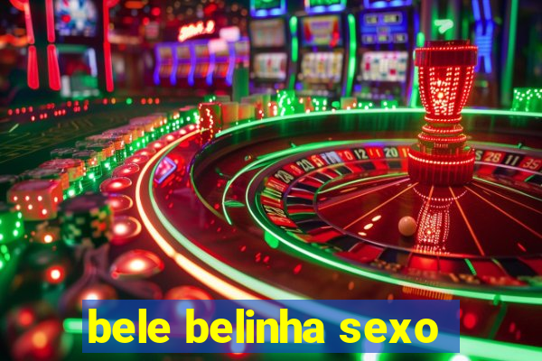 bele belinha sexo